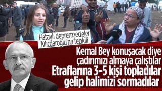 Hatay'a giden Kemal Kılıçdaroğlu'na depremzedelerden tepki