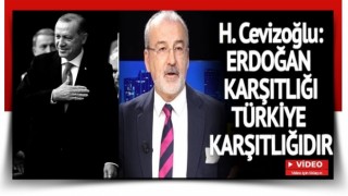 Hulki Cevizoğlu: Erdoğan Karşıtlığı Türkiye Karşıtlığıdır