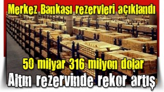 Merkez Bankası rezervleri açıklandı! Altın rezervinde rekor artış