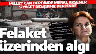 Millet can Meral Akşener algı derdinde! Bu kez de sel felaketi üzerinden iftira attı!