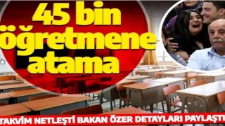 Son dakika: 45 bin öğretmen atamasının takvimi belli oldu