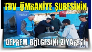 TDV ÜMRANİYE ŞUBESİ DEPREM BÖLGESİNİ ZİYARET ETTİ