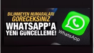 WhatsApp'a yeni güncelleme: Artık bilinmeyen numaraları göreceksiniz!