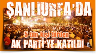 5 bin kişi birden AK Parti'ye katıldı! Şehirde gövde gösterisi