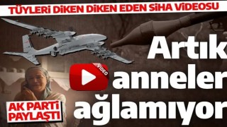 AK Parti'den videolu SİHA göndermesi: Artık anneler ağlamıyor