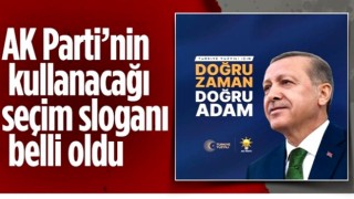 AK Parti'nin seçim kampanyasında kullanacağı sloganlar belli oldu