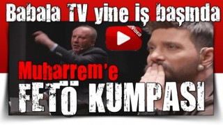 Babala TV yayınında Muharrem İnce'ye FETÖ komplosu