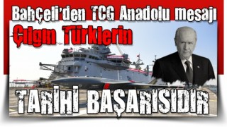 Bahçeli'den TCG Anadolu mesajı: Çılgın Türklerin tarihi bir başarısıdır