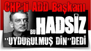 CHP'li ADD Başkanı Hüsnü Bozkurt'tan 'İslam'a yönelik skandal sözler: Uydurulmuş din!