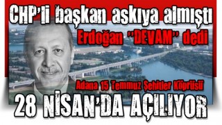 CHP'li başkan askıya aldı Erdoğan 'devam' dedi! Adana 15 Temmuz Şehitler Köprüsü açılıyor