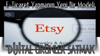 E-Ticaret Yapmanın Yeni Bir Modeli “Dijital Ürünler Satmak”