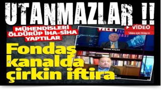 Fondaş Tele1'de çirkin iftira: Mühendisleri öldürüp İHA-SİHA yaptılar