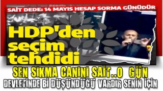 HDP'li Sait Dede'den seçim tehdidi: '14 Mayıs hesap sorma günüdür'