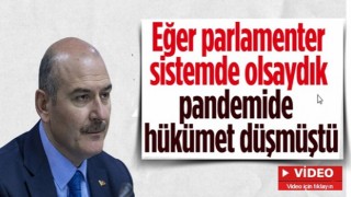 İçişleri Bakanı Süleyman Soylu: Parlamenter sistem olsaydı pandemide hükümet düşmüştü