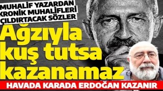 Kılıçdaroğlu bu sözleri duymasın! Muhalif yazar: Ağzıyla kuş tutsa seçimi kazanamaz!