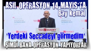 Kılıçdaroğlu ; ''Kalabalıktı, yerdeki seccadeyi görmedim, şimdi operasyon yapıyorlar'' diyor