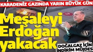 Meşaleyi Cumhurbaşkanı Erdoğan yakacak! Karadeniz gazında yarın büyük gün!