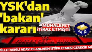 Milletvekili adaylığında istifa etmek gerekiyor mu? YSK'dan bakan kararı