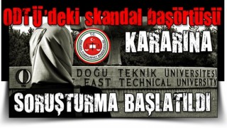 ODTÜ'deki skandal başörtüsü iddiasıyla ilgili soruşturma başlatıldı!