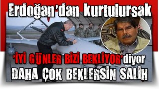 Salih Müslim'den itiraf! Erdoğan'dan kurtulursak iyi günler bizi bekliyor