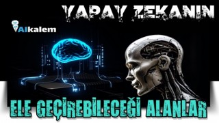 Yapay Zekanın Ele Geçirebileceği Alanlar