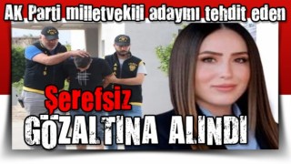 AK Parti milletvekili adayı Fatima Yurduseven'i tehdit eden şahıs adliyeye sevk edildi!