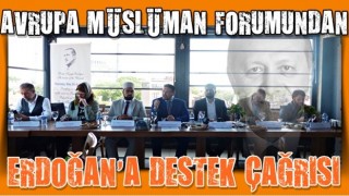 AVRUPA MÜSLÜMAN FORUMU: “RECEP TAYYİP ERDOĞAN'A DESTEK” ÇAĞRISI YAPTI!