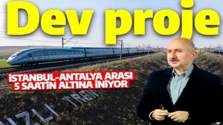 Bakan Karaismailoğlu dev projeyi ilk kez açıkladı! İstanbul - Antalya arası 4 saat 45 dakika olacak