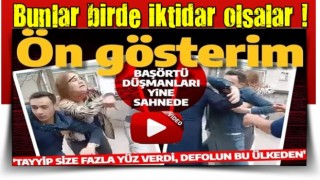 Başörtü düşmanları yine sahnede! "Tayyip size fazla yüz verdi, defolun bu ülkeden"