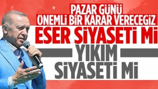 Cumhurbaşkanı Erdoğan, Aydın mitinginde: Ya eser siyaseti ya da yıkım siyaseti kazanacak