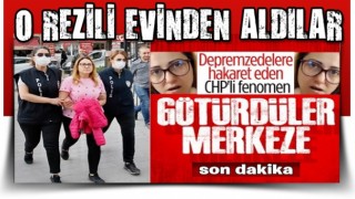 Depremzedelere hakaret eden CHP'li fenomen evinden alındı