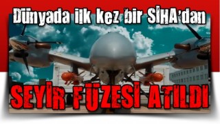 Dünyada ilk kez bir SİHA’dan seyir füzesi atıldı! İşte tarihe geçen anlar