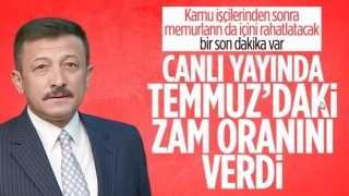 Hamza Dağ’dan müjde: Temmuzdaki zam yüzde 45 oranında olabilir