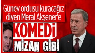 Hulusi Akar: Meral Akşener'in 'güney ordusu' söylemi komedi, mizah gibi