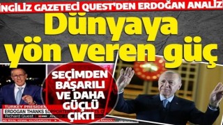 İngiliz gazeteciden dikkat çeken Erdoğan yorumu! Dünyaya yön veren güç olacak