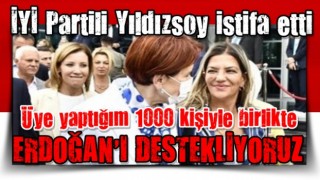 İYİ Partili Yıldızsoy istifa etti: Başkan Erdoğan'a destek mesajı verdi