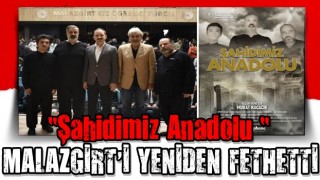 “Şahidimiz Anadolu “ Malazgirt ‘i yeniden fethetti.