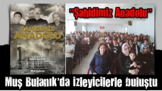 “Şahidimiz Anadolu “ Muş Bulanık’da izleyicilerle buluştu