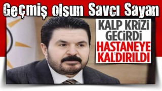 Savcı Sayan kalp krizi geçirdi: Hastaneye kaldırıldı