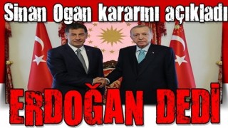 Sinan Ogan ''ERDOĞAN''dedi