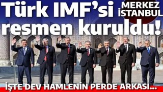 Türk devletleri kendi IMF'sini kurdu: Türk Yatırım Fonu'nda ev sahibi İstanbul!