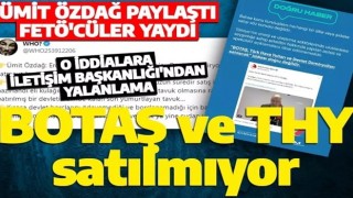 Ümit Özdağ'ın BOTAŞ ve THY iddiasına İletişim Başkanlığı'ndan yalanlama!