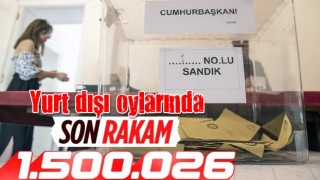 Yurt dışı ve gümrüklerde oy kullanan seçmen sayısı 1,5 milyonu aştı