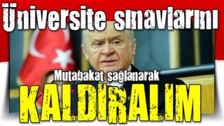 Bahçeli: Üniversite sınavlarını geniş mutabakatla kaldıralım