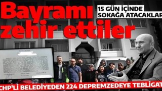 CHP depremzedelere mobbing yapmaya devam ediyor: 224 depremzedeye tebligat! 15 gün içinde sokağa atacaklar