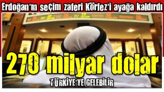 Erdoğan'ın seçim zaferi Körfez'i ayağa kaldırdı! 270 milyar dolar Türkiye'ye gelebilir...