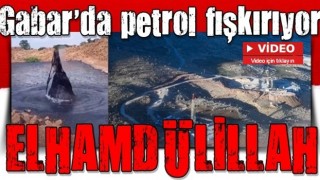 Gabar'da petrol fışkırıyor! İşte sosyal medyada gündem olan görüntü .