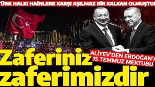 Aliyev'den Cumhurbaşkanı Erdoğan'a 15 Temmuz mektubu: Türkiye halkı yenilmezliğini teyit etti