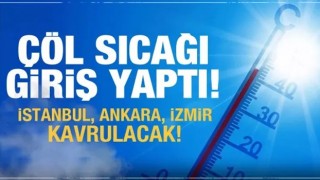 Çöl sıcakları giriş yaptı! Hazır olun...Meteoroloji'den hava durumu uyarısı