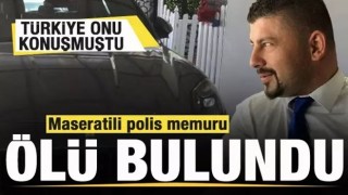 Türkiye'de gündem olmuştu! Maseratili polis memuru ölü bulundu